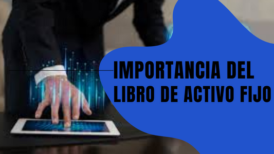La Importancia del Libro de Activos Fijos en la Declaración de Impuestos