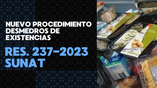 Nuevo procedimiento para desmedros de existencias según Resolución 237-2023/SUNAT